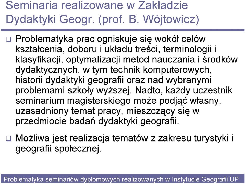 nauczania i środków dydaktycznych, w tym technik komputerowych, historii dydaktyki geografii oraz nad wybranymi problemami szkoły wyższej.