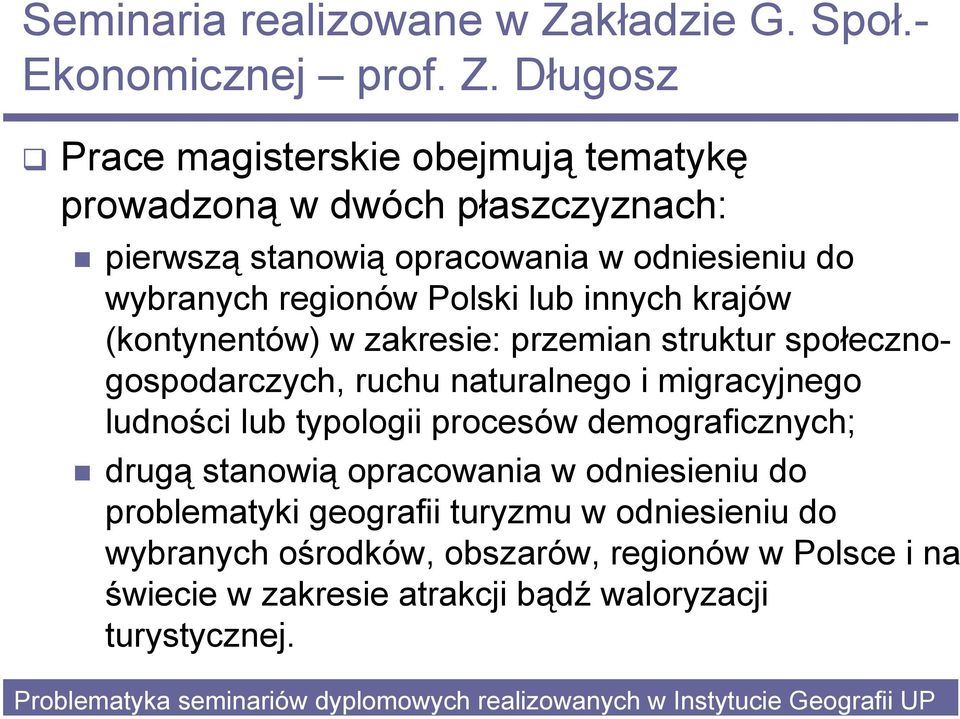 Długosz Prace magisterskie obejmują tematykę prowadzoną w dwóch płaszczyznach: pierwszą stanowią opracowania w odniesieniu do wybranych regionów