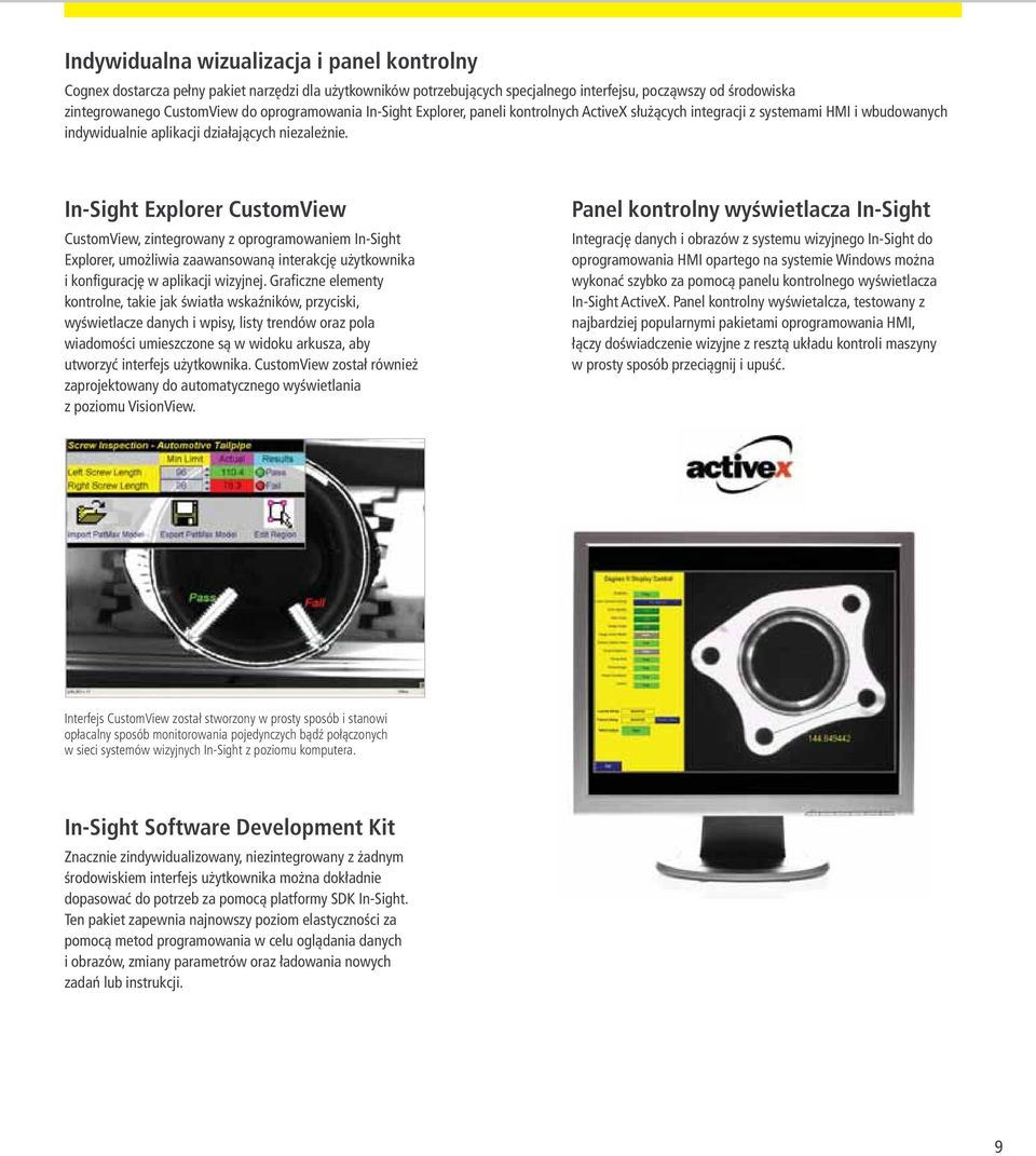 n-sight xplorer CustomView CustomView, zintegrowany z oprogramowaniem n-sight xplorer, umożliwia zaawansowaną interakcję użytkownika i konfigurację w aplikacji wizyjnej.