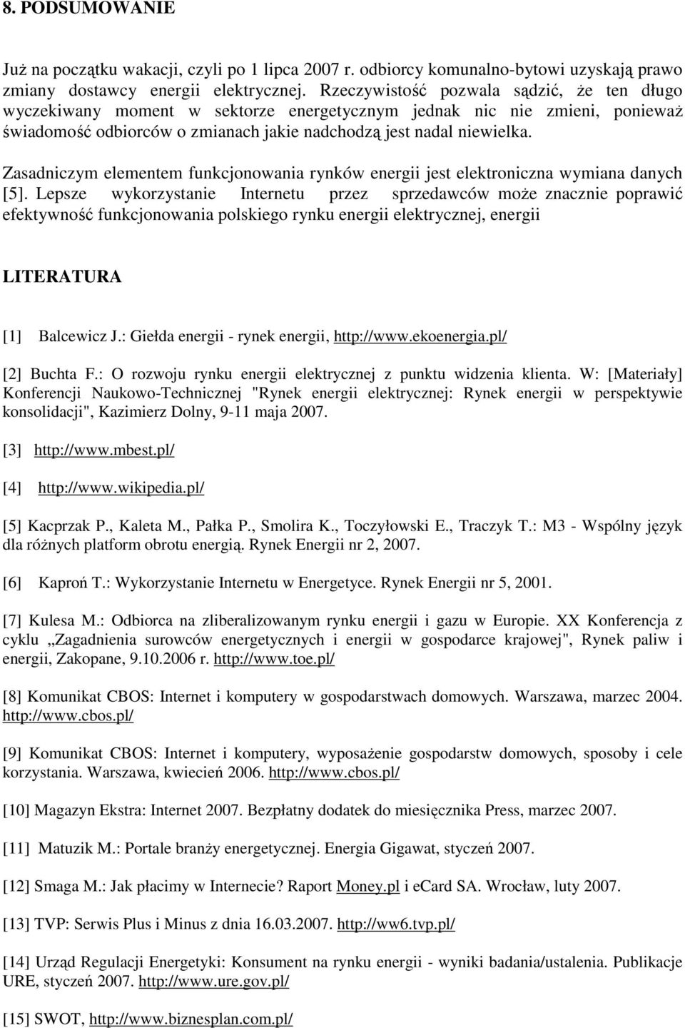 Zasadniczym elementem funkcjonowania rynków energii jest elektroniczna wymiana danych [5].