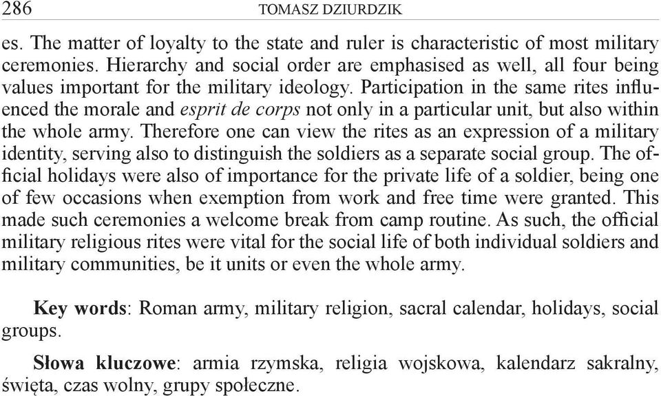Participation in the same rites influenced the morale and esprit de corps not only in a particular unit, but also within the whole army.
