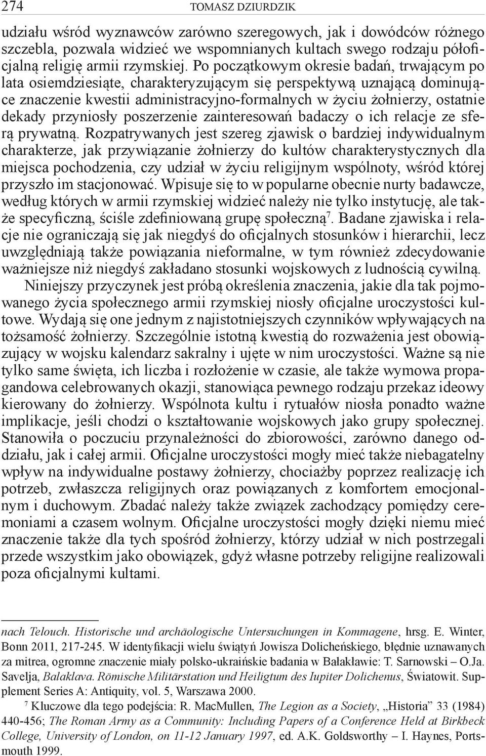 przyniosły poszerzenie zainteresowań badaczy o ich relacje ze sferą prywatną.