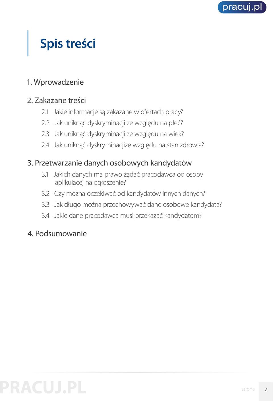 Przetwarzanie danych osobowych kandydatów 3.1 Jakich danych ma prawo żądać pracodawca od osoby aplikującej na ogłoszenie? 3.2 Czy można oczekiwać od kandydatów innych danych?