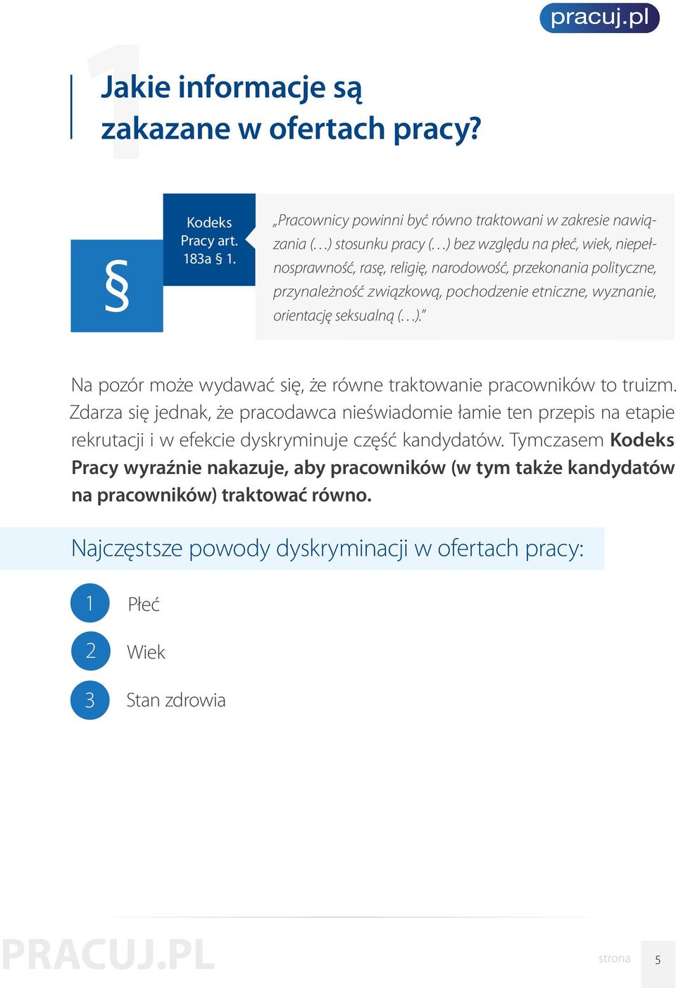 przynależność związkową, pochodzenie etniczne, wyznanie, orientację seksualną ( ). Na pozór może wydawać się, że równe traktowanie pracowników to truizm.