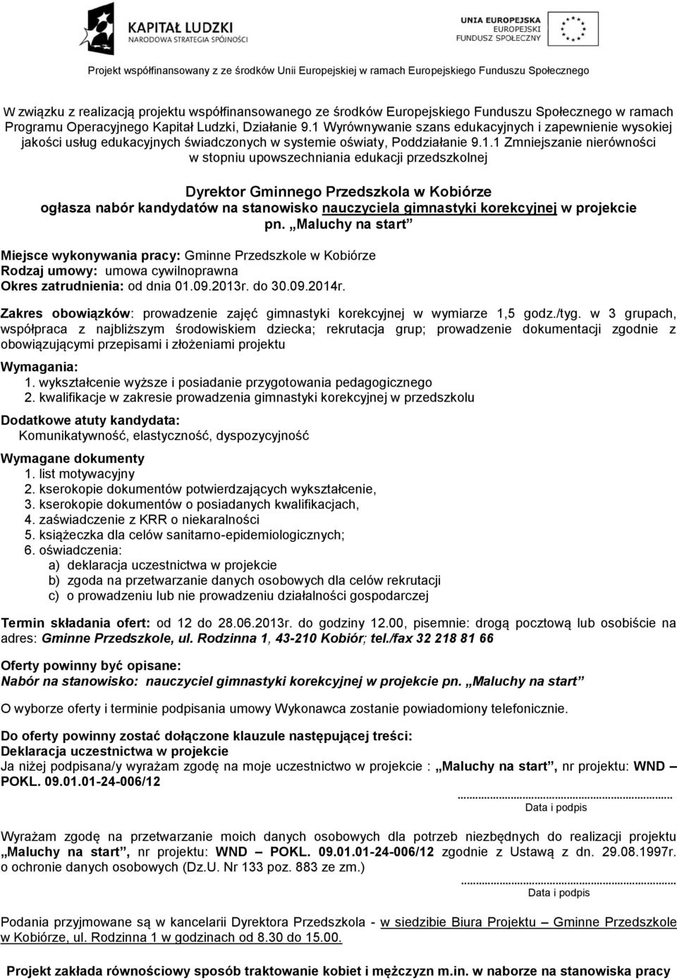 w 3 grupach, współpraca z najbliższym środowiskiem dziecka; rekrutacja grup; prowadzenie dokumentacji zgodnie z obowiązującymi przepisami i złożeniami