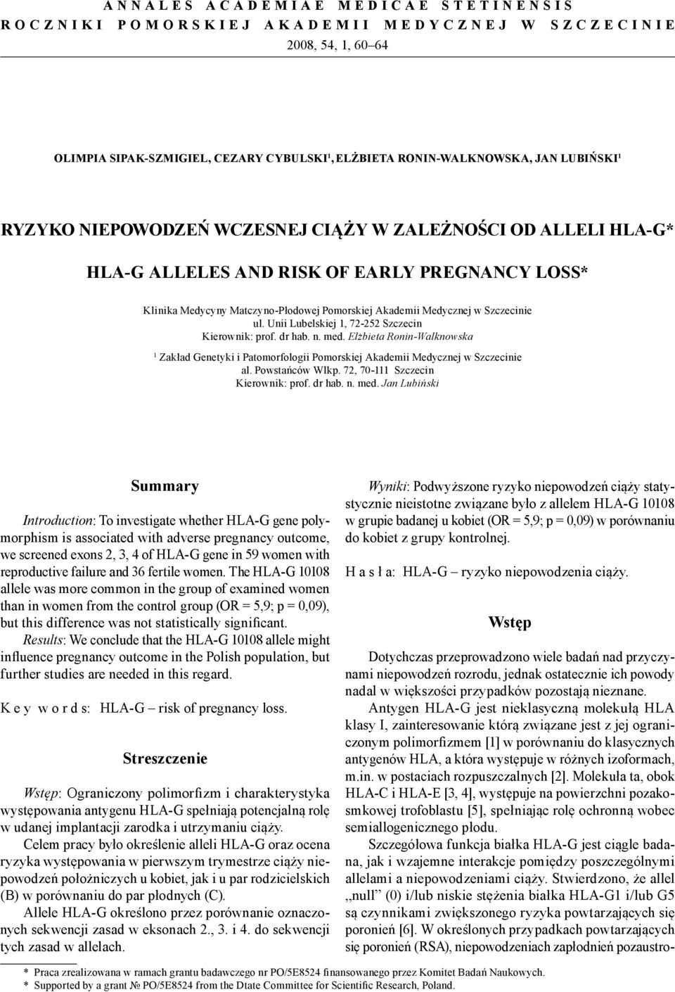 Unii Lubelskiej 1, 72-252 Szczecin Kierownik: prof. dr hab. n. med. Elżbieta Ronin-Walknowska 1 Zakład Genetyki i Patomorfologii Pomorskiej Akademii Medycznej w Szczecinie al. Powstańców Wlkp.