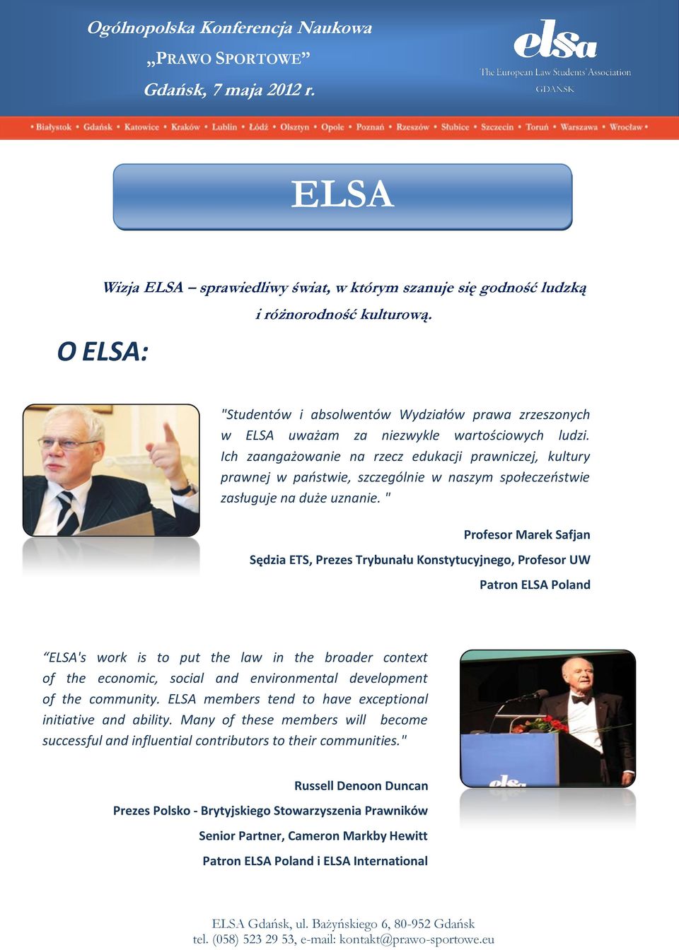 Ich zaangażowanie na rzecz edukacji prawniczej, kultury prawnej w państwie, szczególnie w naszym społeczeństwie zasługuje na duże uznanie.