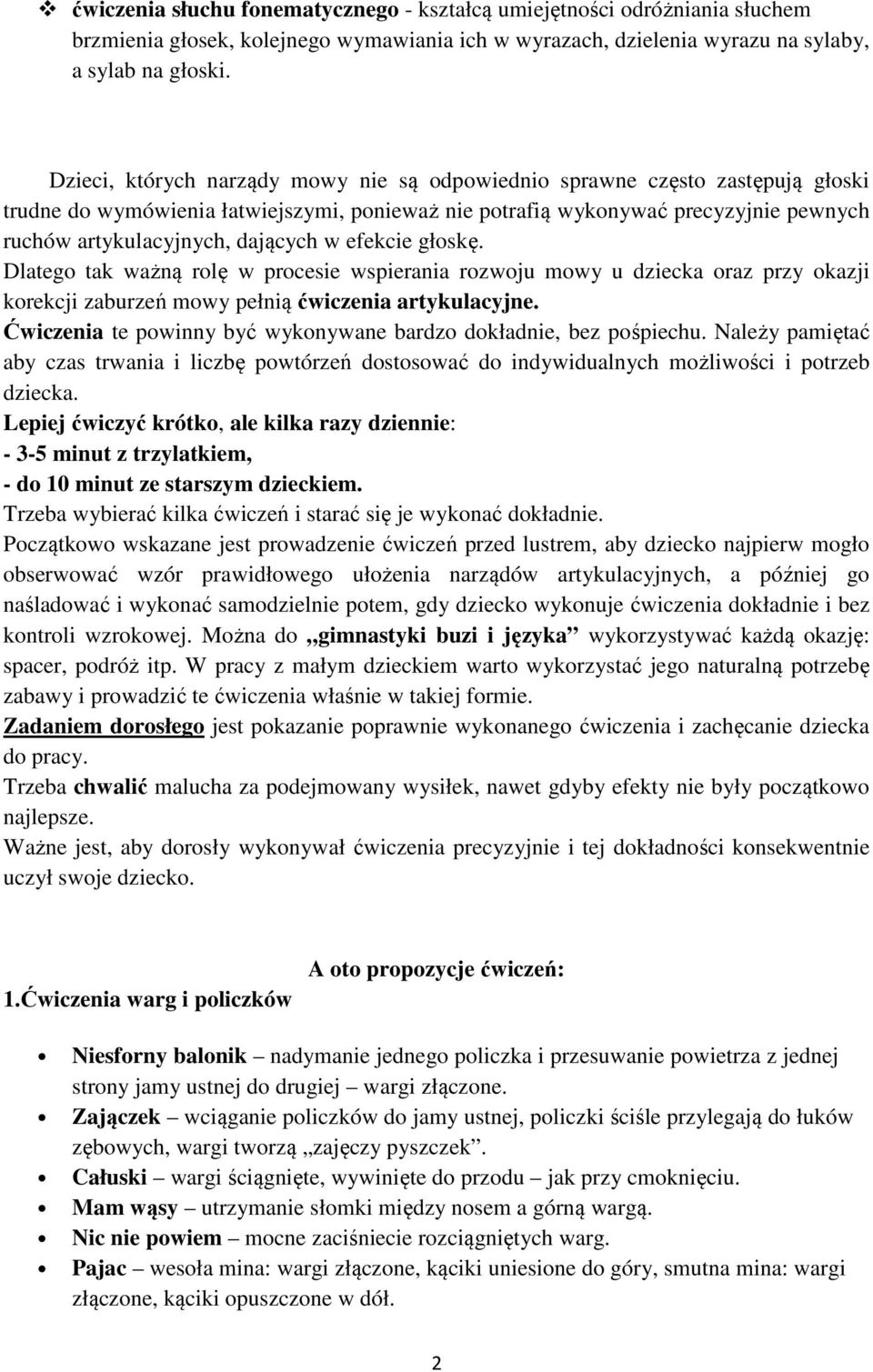 w efekcie głoskę. Dlatego tak ważną rolę w procesie wspierania rozwoju mowy u dziecka oraz przy okazji korekcji zaburzeń mowy pełnią ćwiczenia artykulacyjne.