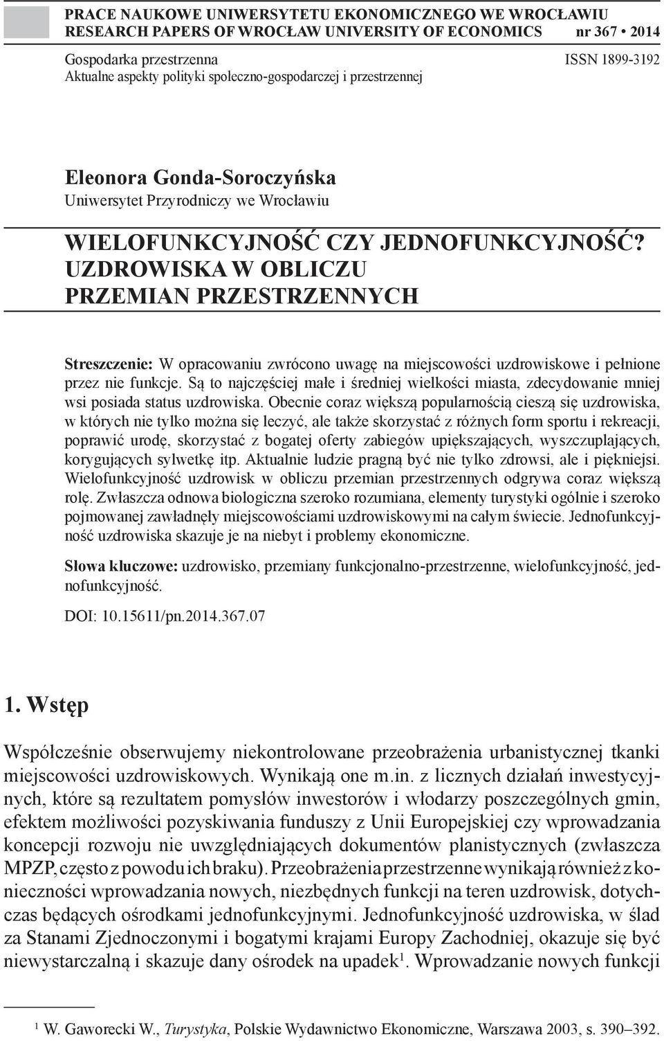 UZDROWISKA W OBLICZU PRZEMIAN PRZESTRZENNYCH Streszczenie: W opracowaniu zwrócono uwagę na miejscowości uzdrowiskowe i pełnione przez nie funkcje.