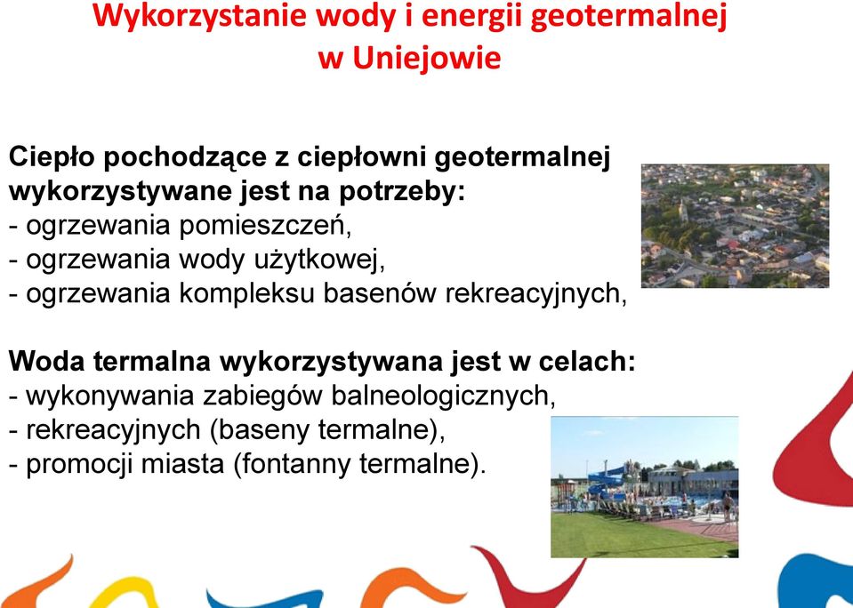 ogrzewania kompleksu basenów rekreacyjnych, Woda termalna wykorzystywana jest w celach: -