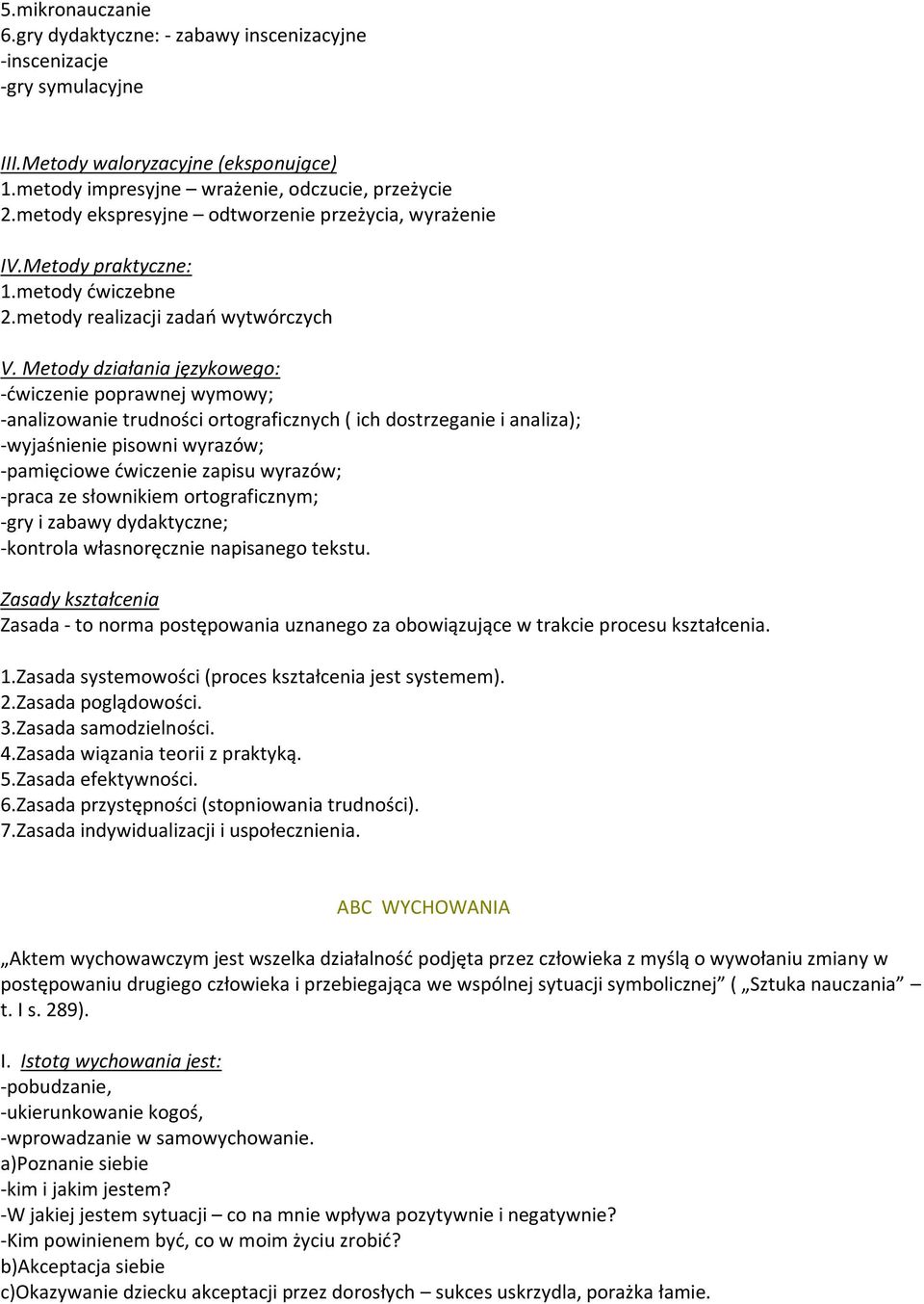 Metody działania językowego: -dwiczenie poprawnej wymowy; -analizowanie trudności ortograficznych ( ich dostrzeganie i analiza); -wyjaśnienie pisowni wyrazów; -pamięciowe dwiczenie zapisu wyrazów;