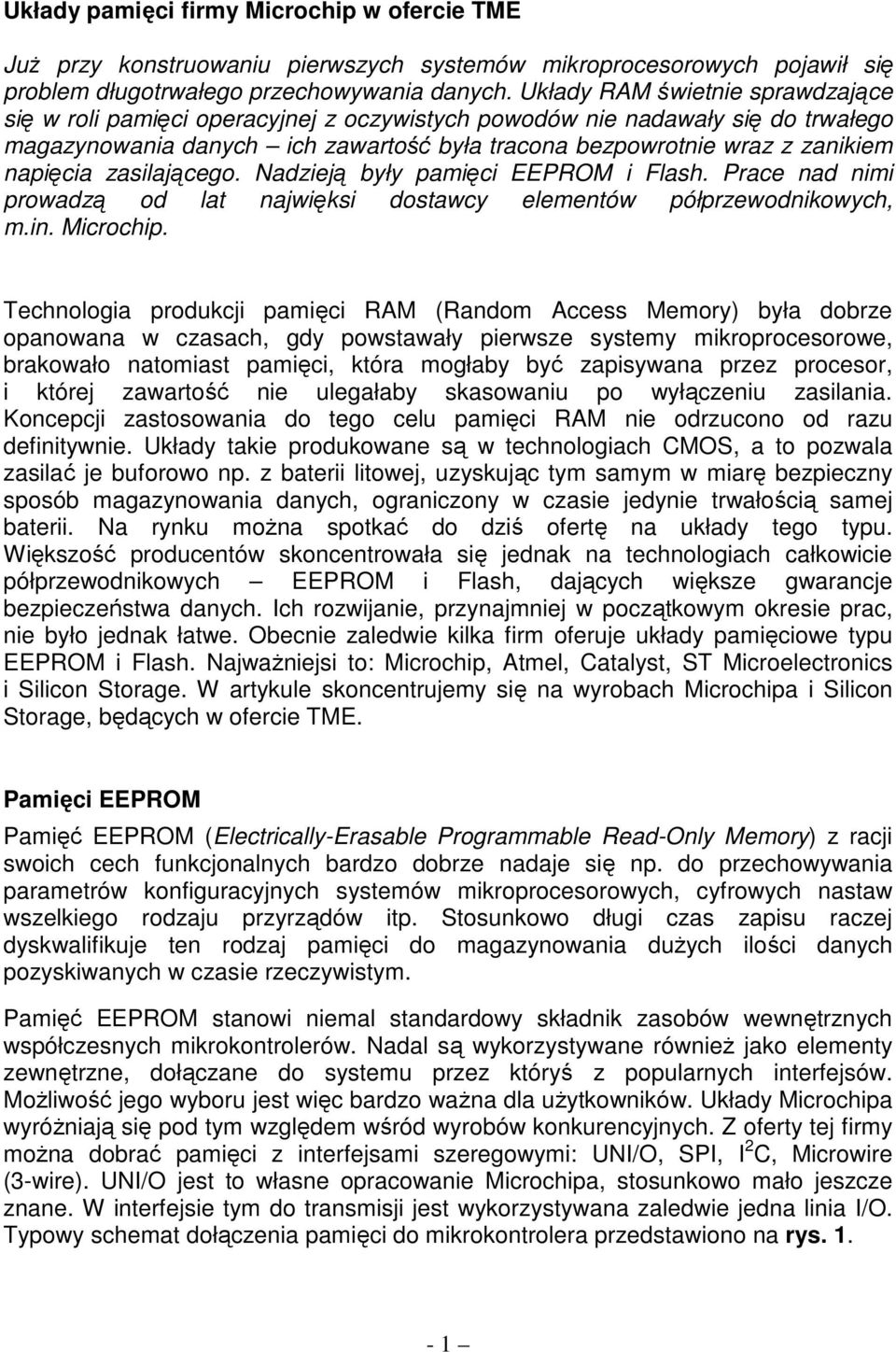 napięcia zasilającego. Nadzieją były pamięci EEPROM i Flash. Prace nad nimi prowadzą od lat najwięksi dostawcy elementów półprzewodnikowych, m.in. Microchip.