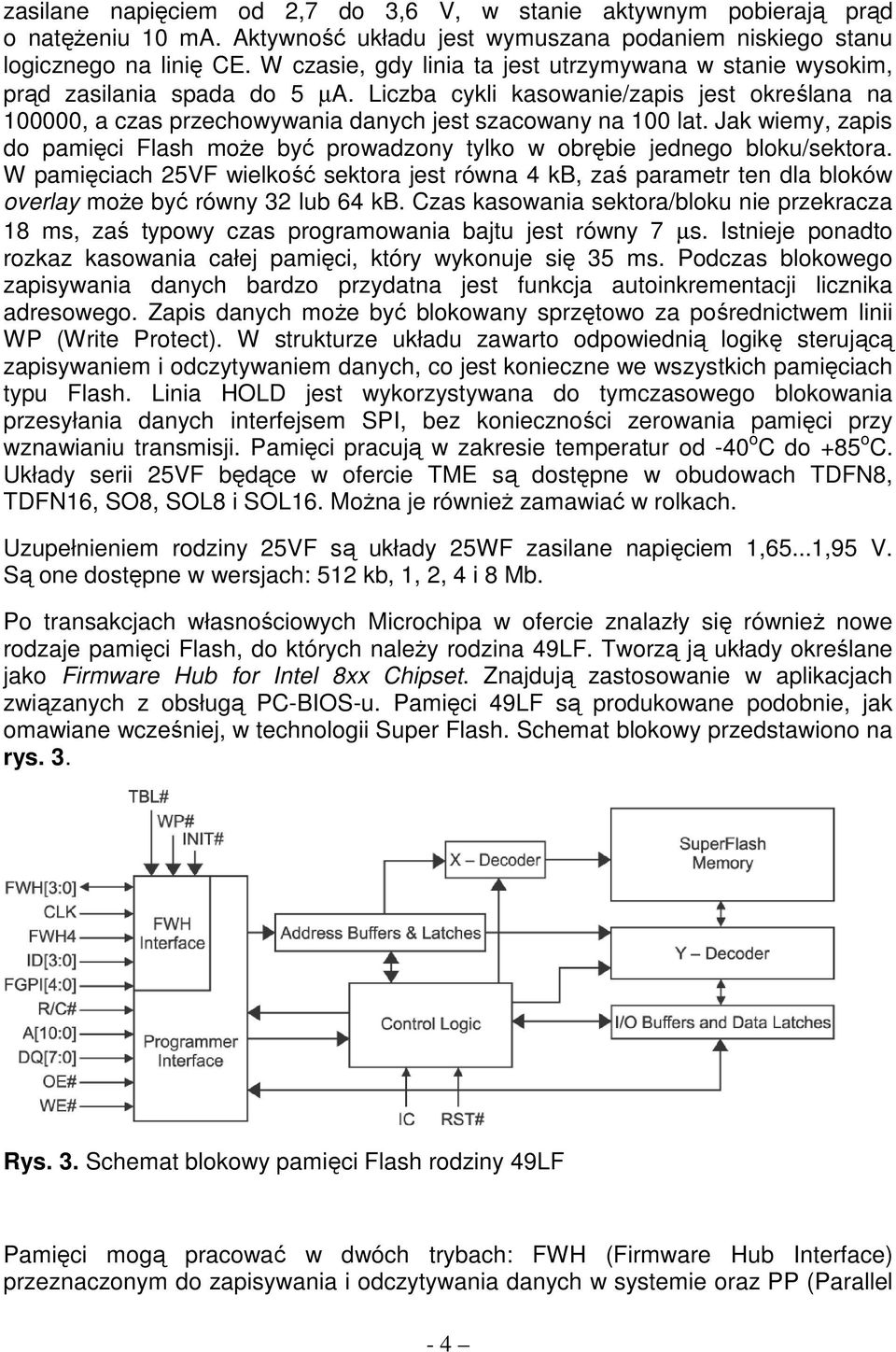 Jak wiemy, zapis do pamięci Flash moŝe być prowadzony tylko w obrębie jednego bloku/sektora.