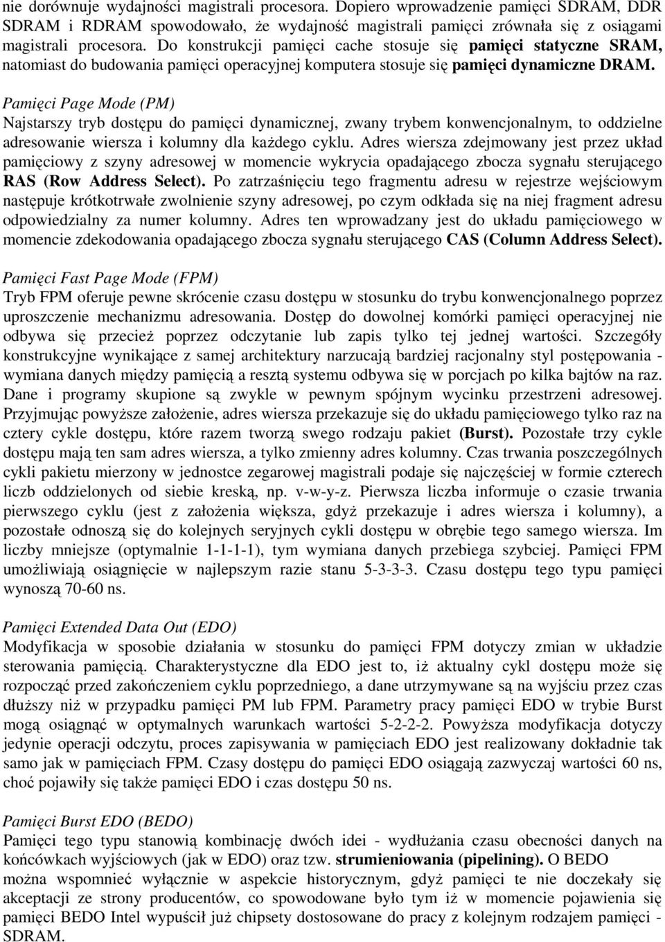 Pamięci Page Mode (PM) Najstarszy tryb dostępu do pamięci dynamicznej, zwany trybem konwencjonalnym, to oddzielne adresowanie wiersza i kolumny dla każdego cyklu.