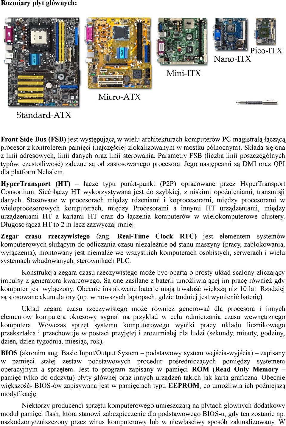 Jego następcami są DMI oraz QPI dla platform Nehalem. HyperTransport (HT) łącze typu punkt-punkt (P2P) opracowane przez HyperTransport Consortium.