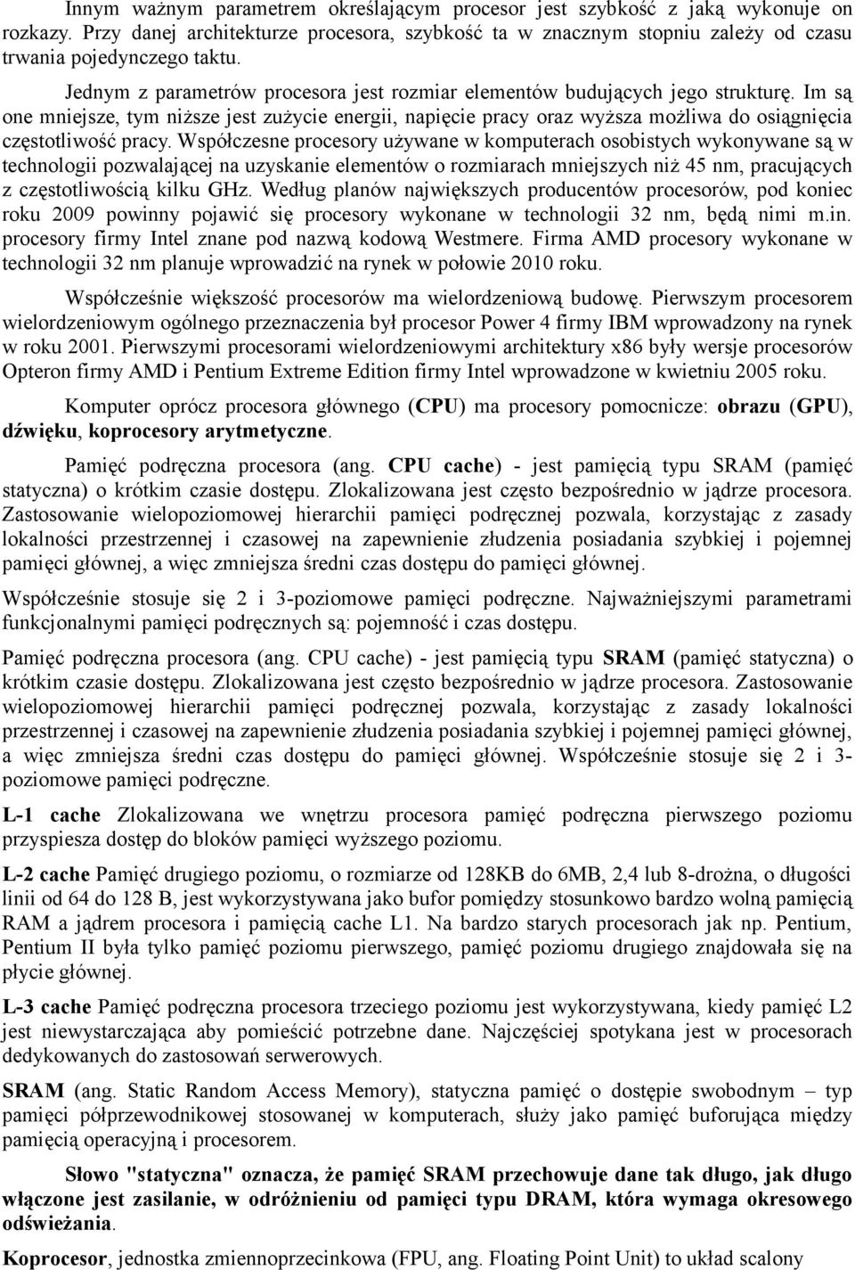 Im są one mniejsze, tym niższe jest zużycie energii, napięcie pracy oraz wyższa możliwa do osiągnięcia częstotliwość pracy.