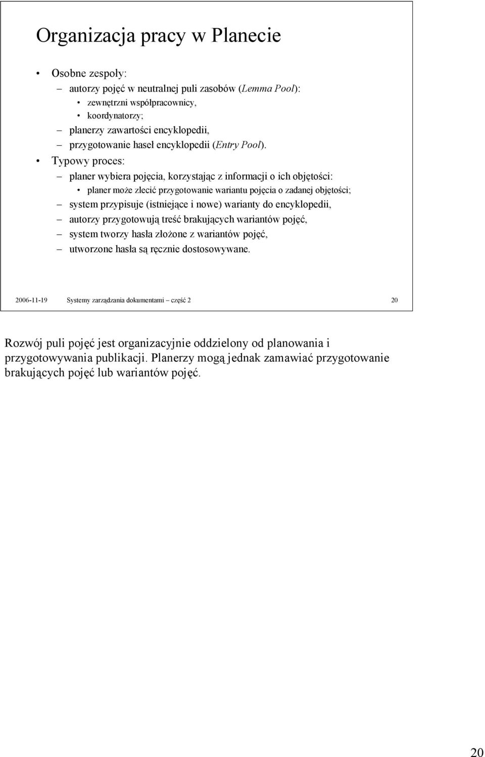 Typowy proces: planer wybiera pojęcia, korzystając z informacji o ich objętości: planer może zlecić przygotowanie wariantu pojęcia o zadanej objętości; system przypisuje (istniejące i nowe) warianty