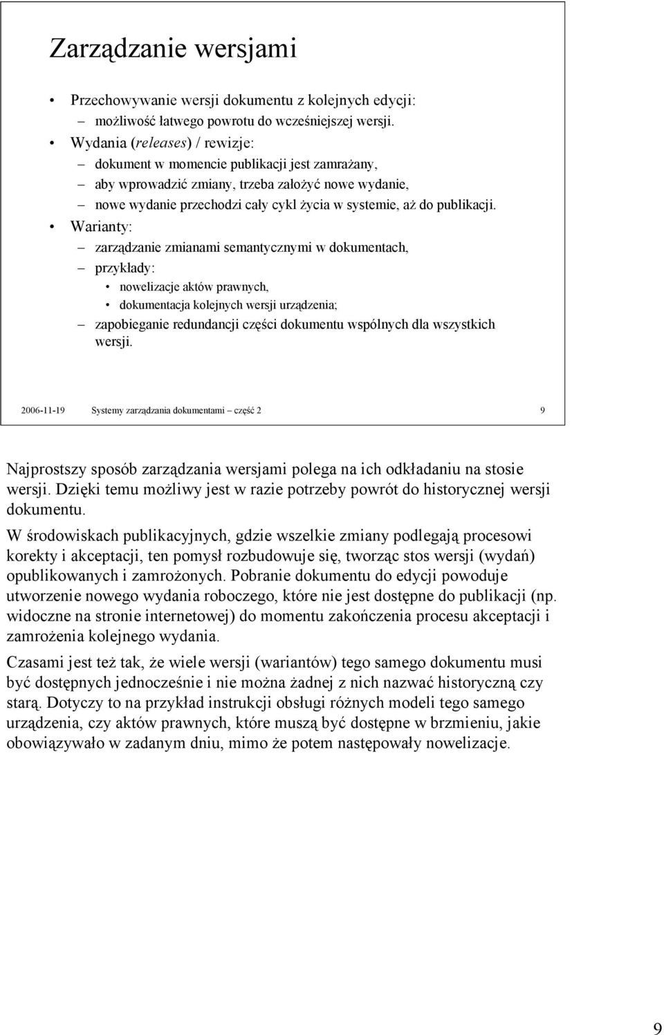 Warianty: zarządzanie zmianami semantycznymi w dokumentach, przykłady: nowelizacje aktów prawnych, dokumentacja kolejnych wersji urządzenia; zapobieganie redundancji części dokumentu wspólnych dla