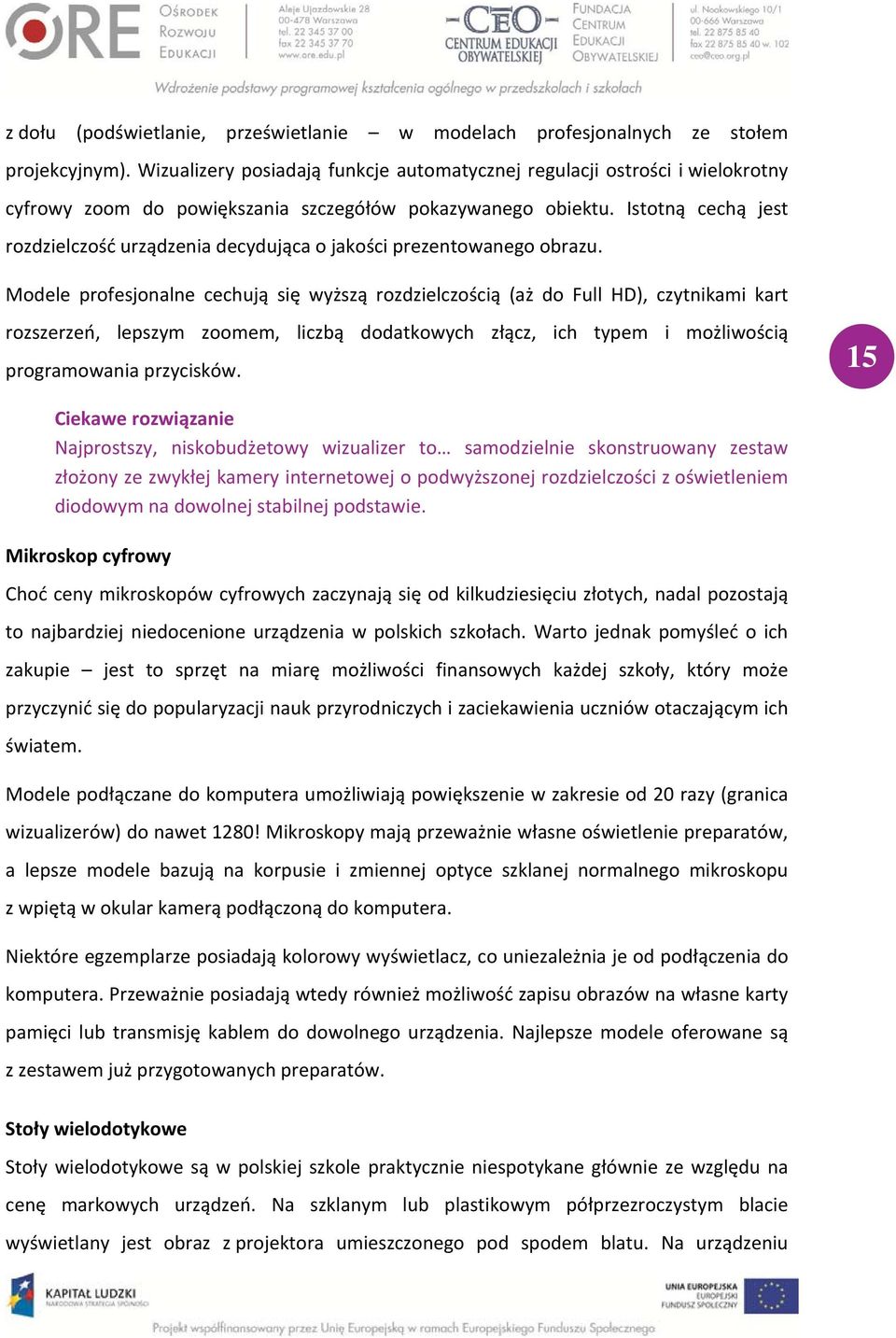 Istotną cechą jest rozdzielczość urządzenia decydująca o jakości prezentowanego obrazu.