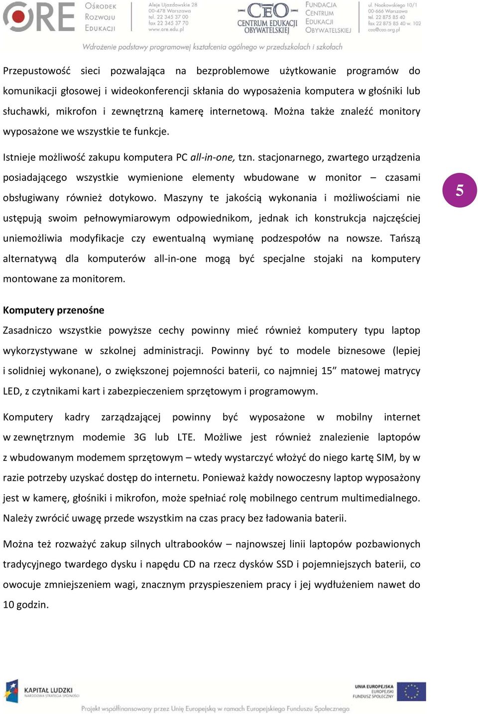 stacjonarnego, zwartego urządzenia posiadającego wszystkie wymienione elementy wbudowane w monitor czasami obsługiwany również dotykowo.