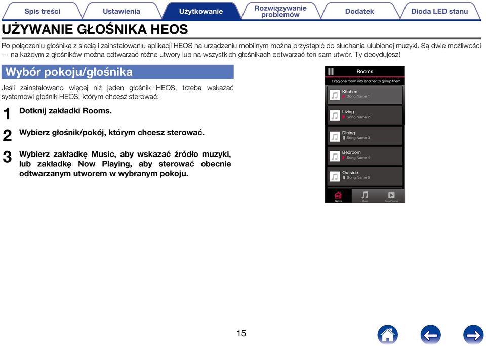 Wybór pokoju/głośnika Jeśli zainstalowano więcej niż jeden głośnik HEOS, trzeba wskazać systemowi głośnik HEOS, którym chcesz sterować: 1 2 3 Dotknij zakładki Rooms.