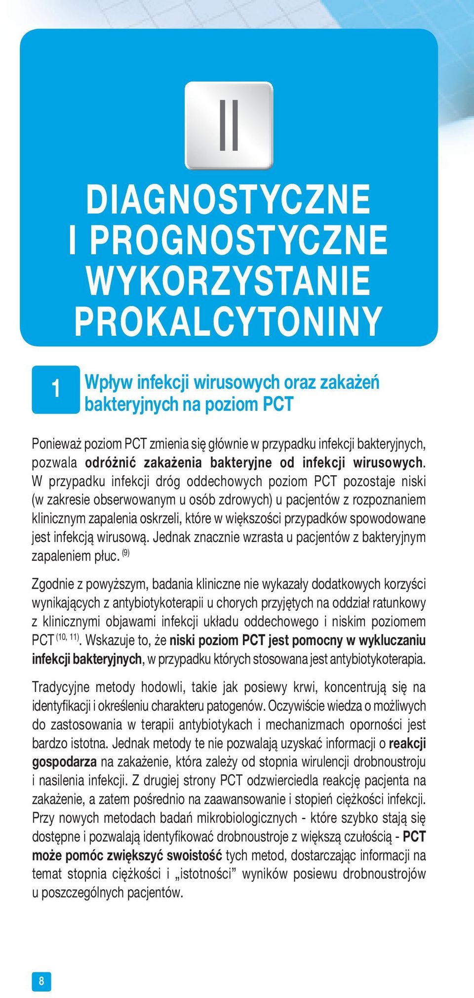 W przypadku infekcji dróg oddechowych poziom PCT pozostaje niski (w zakresie obserwowanym u osób zdrowych) u pacjentów z rozpoznaniem klinicznym zapalenia oskrzeli, które w większości przypadków