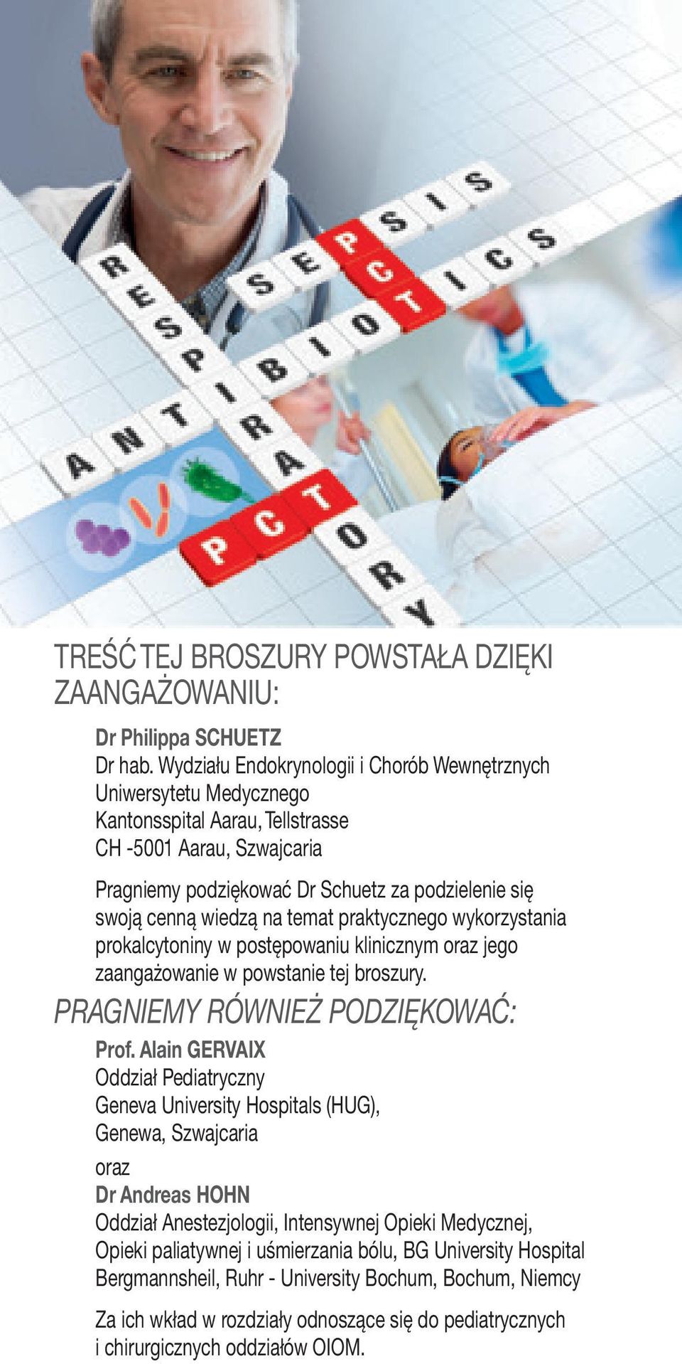 wiedzą na temat praktycznego wykorzystania prokalcytoniny w postępowaniu klinicznym oraz jego zaangażowanie w powstanie tej broszury. PRAGNIEMY RÓWNIEŻ PODZIĘKOWAĆ: Prof.