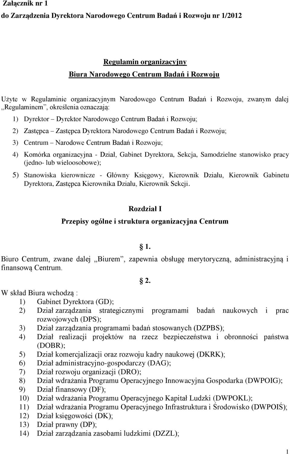 Centrum Narodowe Centrum Badań i Rozwoju; 4) Komórka organizacyjna - Dział, Gabinet Dyrektora, Sekcja, Samodzielne stanowisko pracy (jedno- lub wieloosobowe); 5) Stanowiska kierownicze - Główny