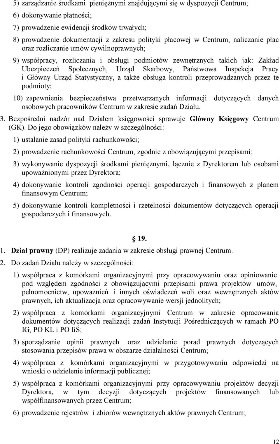 Inspekcja Pracy i Główny Urząd Statystyczny, a także obsługa kontroli przeprowadzanych przez te podmioty; 10) zapewnienia bezpieczeństwa przetwarzanych informacji dotyczących danych osobowych