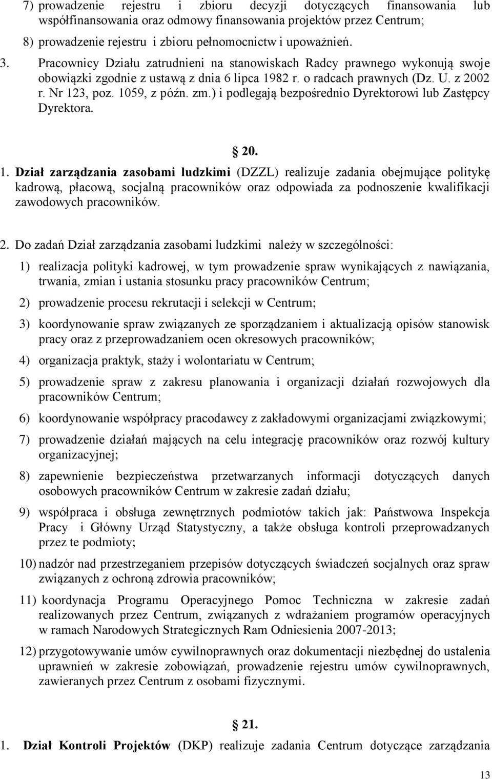 ) i podlegają bezpośrednio Dyrektorowi lub Zastępcy Dyrektora. 20. 1.