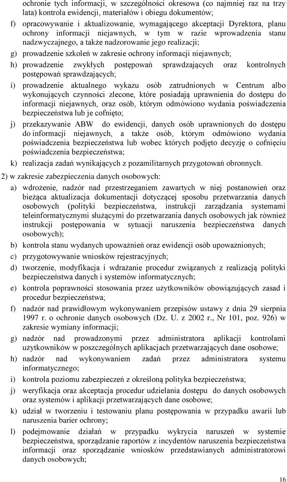 h) prowadzenie zwykłych postępowań sprawdzających oraz kontrolnych postępowań sprawdzających; i) prowadzenie aktualnego wykazu osób zatrudnionych w Centrum albo wykonujących czynności zlecone, które