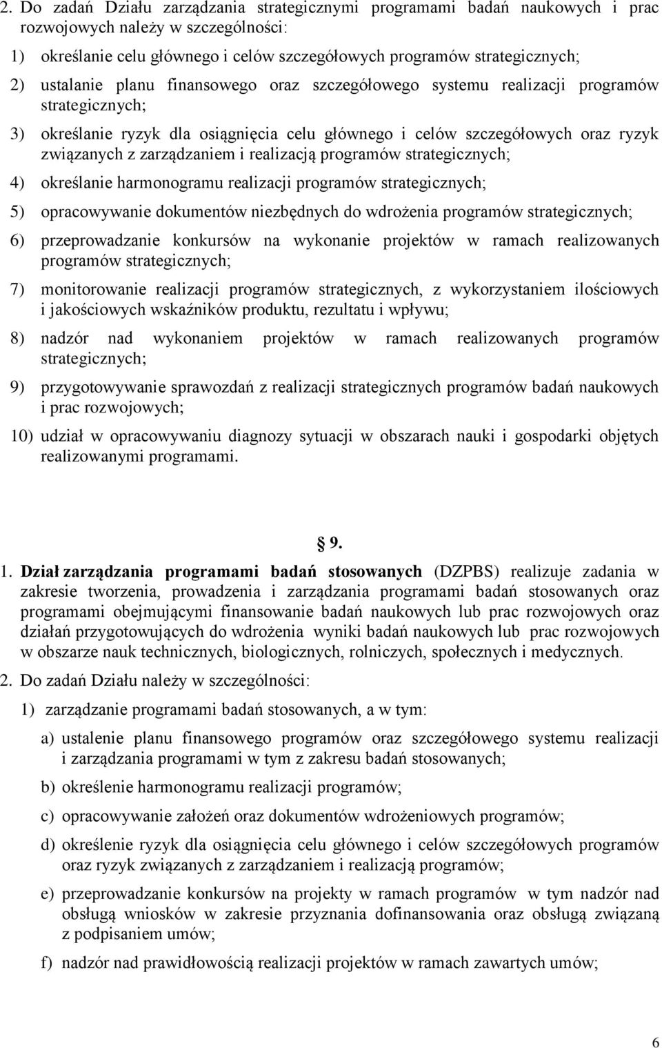 zarządzaniem i realizacją programów strategicznych; 4) określanie harmonogramu realizacji programów strategicznych; 5) opracowywanie dokumentów niezbędnych do wdrożenia programów strategicznych; 6)