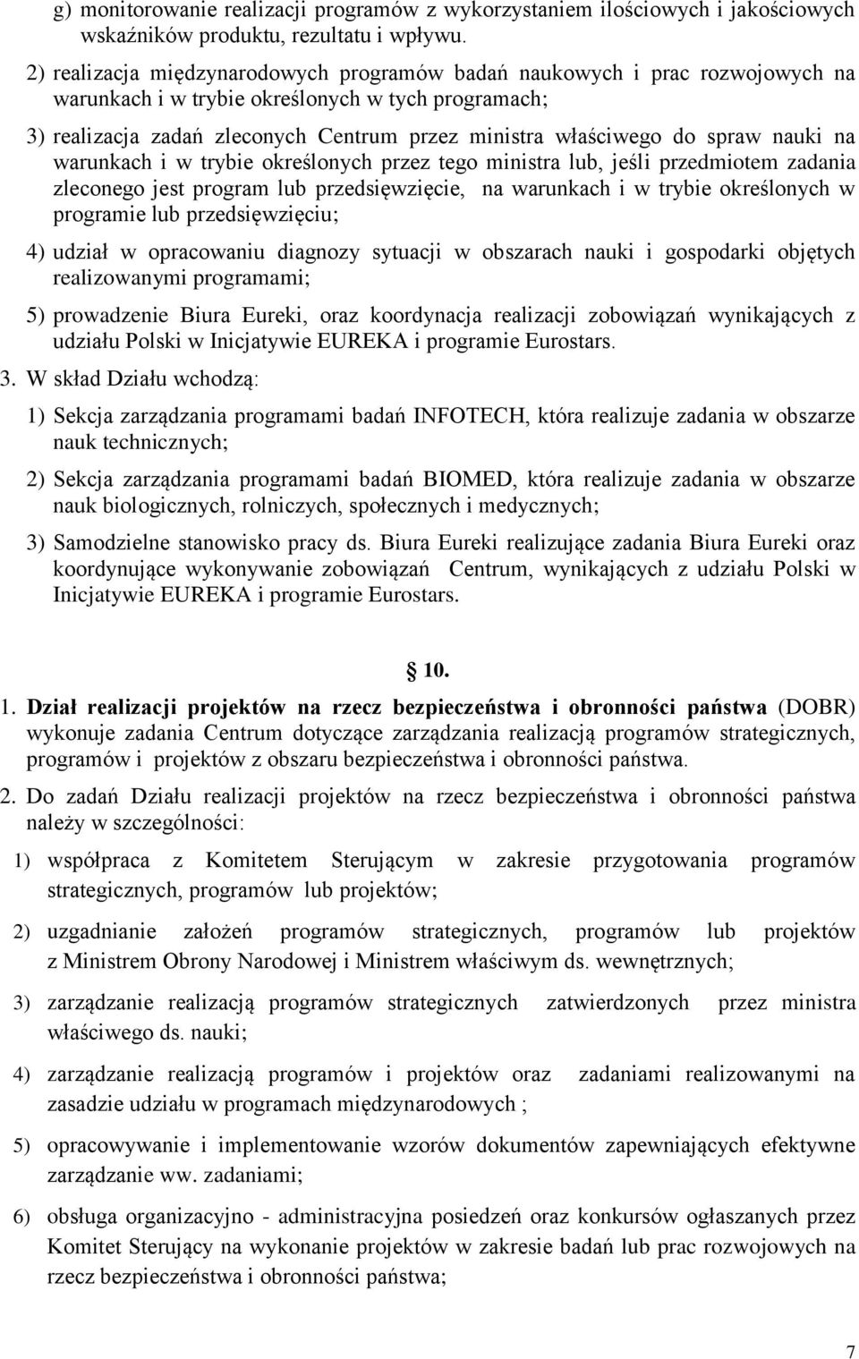 spraw nauki na warunkach i w trybie określonych przez tego ministra lub, jeśli przedmiotem zadania zleconego jest program lub przedsięwzięcie, na warunkach i w trybie określonych w programie lub