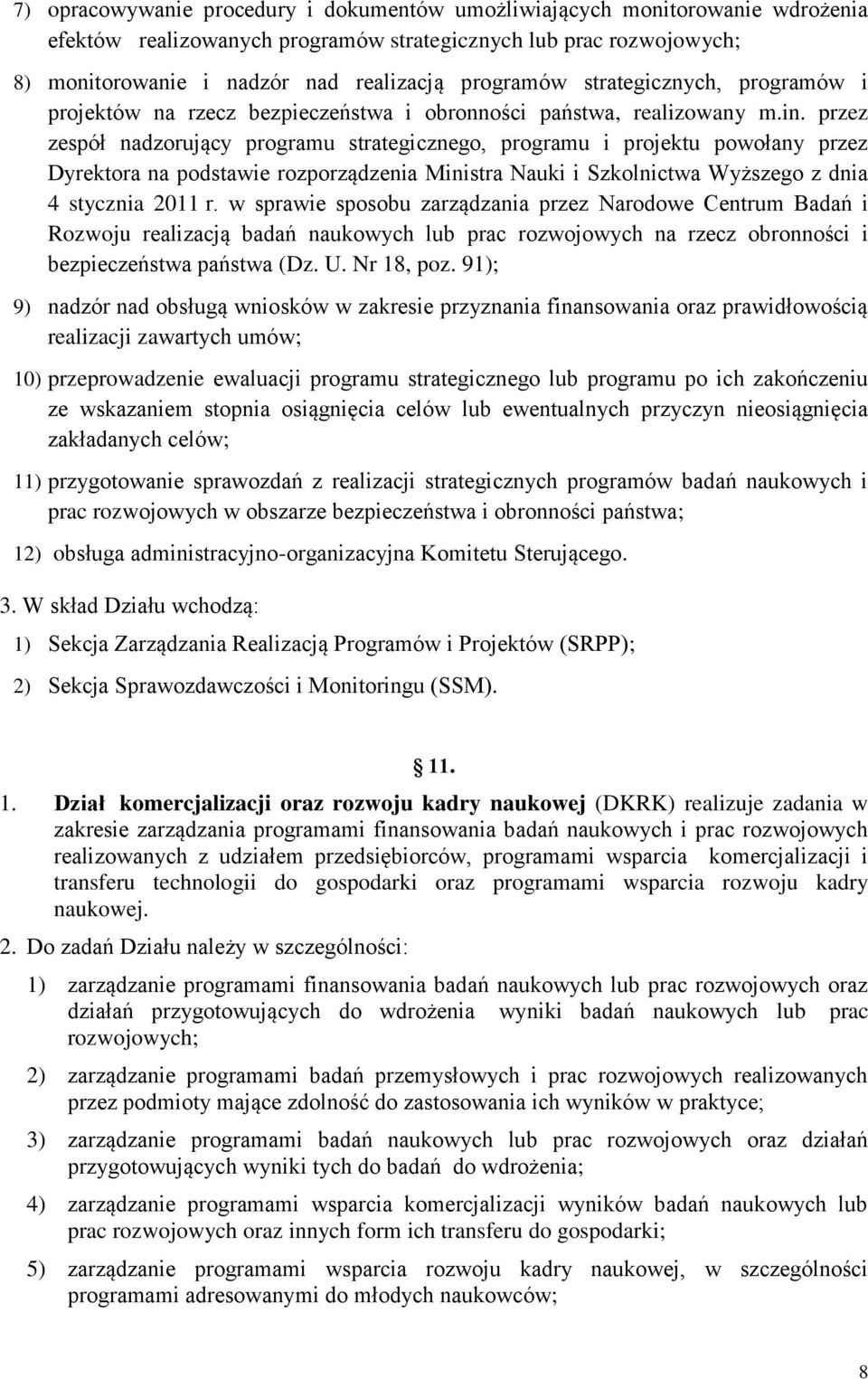 przez zespół nadzorujący programu strategicznego, programu i projektu powołany przez Dyrektora na podstawie rozporządzenia Ministra Nauki i Szkolnictwa Wyższego z dnia 4 stycznia 2011 r.