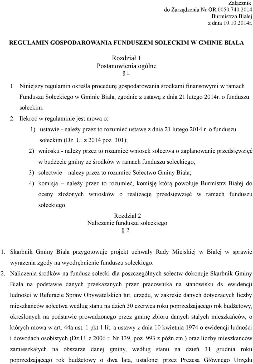 Postanowienia ogólne 1. 1. Niniejszy regulamin określa procedurę gospodarowania środkami finansowymi w ramach Funduszu Sołeckiego w Gminie Biała, zgodnie z ustawą z dnia 21 lutego 2014r.