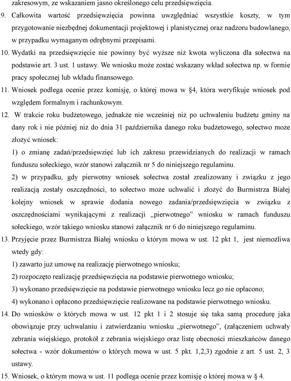 odrębnymi przepisami. 10. Wydatki na przedsięwzięcie nie powinny być wyższe niż kwota wyliczona dla sołectwa na podstawie art. 3 ust. 1 ustawy. We wniosku może zostać wskazany wkład sołectwa np.