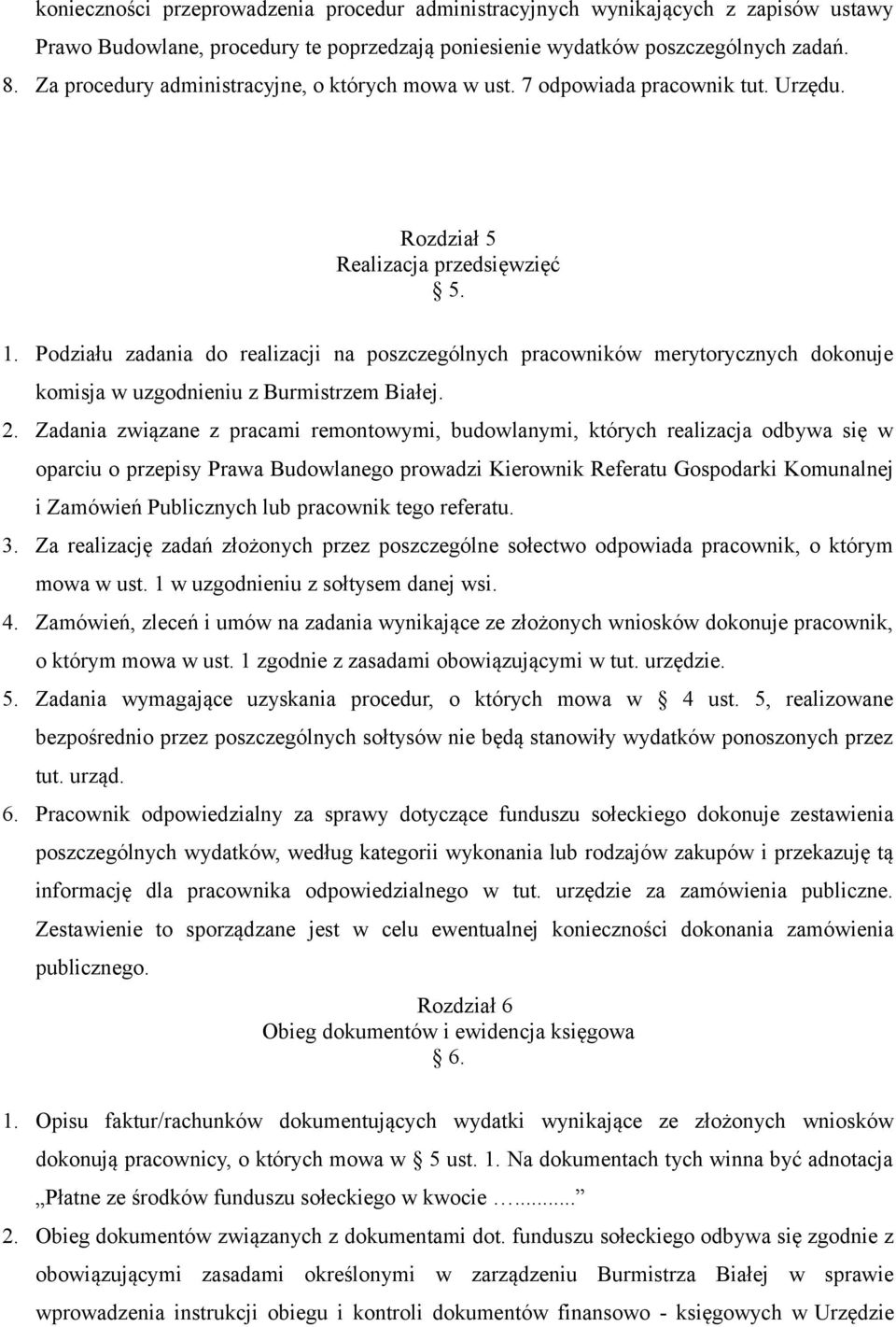 Podziału zadania do realizacji na poszczególnych pracowników merytorycznych dokonuje komisja w uzgodnieniu z Burmistrzem Białej. 2.