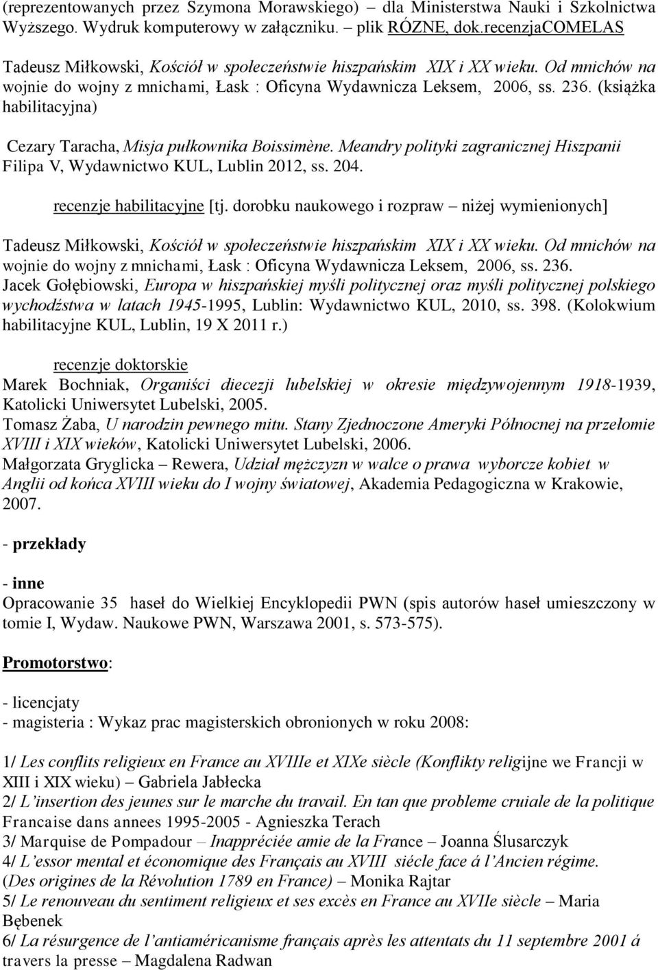 (książka habilitacyjna) Cezary Taracha, Misja pułkownika Boissimène. Meandry polityki zagranicznej Hiszpanii Filipa V, Wydawnictwo KUL, Lublin 2012, ss. 204. recenzje habilitacyjne [tj.