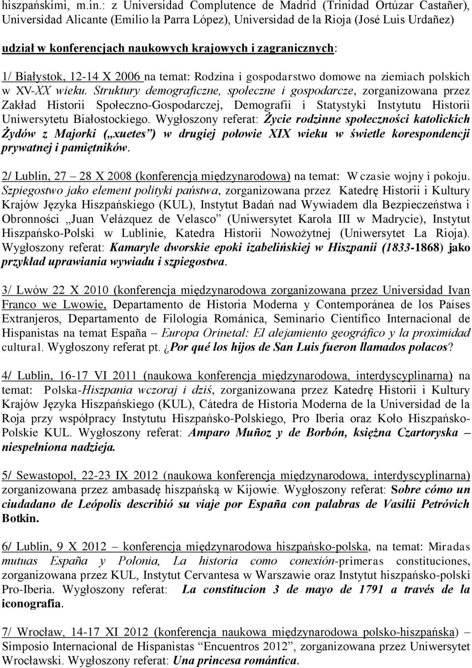 i zagranicznych: 1/ Białystok, 12-14 X 2006 na temat: Rodzina i gospodarstwo domowe na ziemiach polskich w XV-XX wieku.