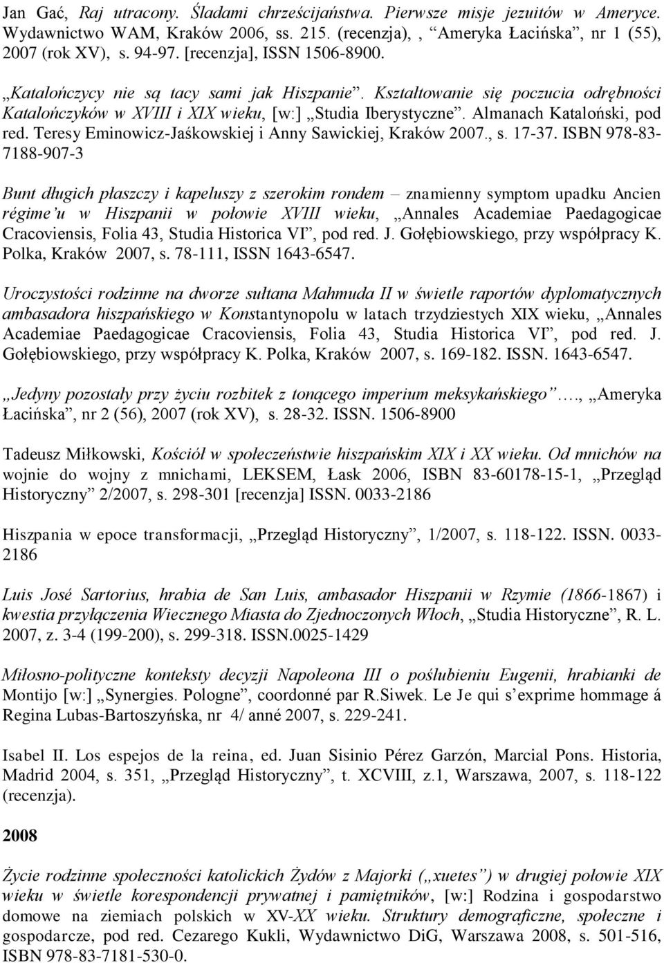 Almanach Kataloński, pod red. Teresy Eminowicz-Jaśkowskiej i Anny Sawickiej, Kraków 2007., s. 17-37.