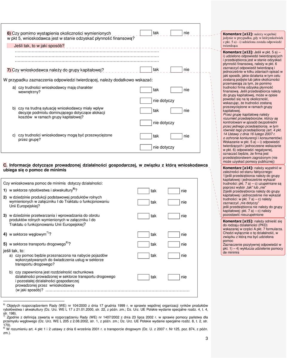 . b) czy na trudną sytuację wnioskodawcy miały wpływ decyzje podmiotu dominującego dotyczące alokacji kosztów w ramach grupy kapitałowej?