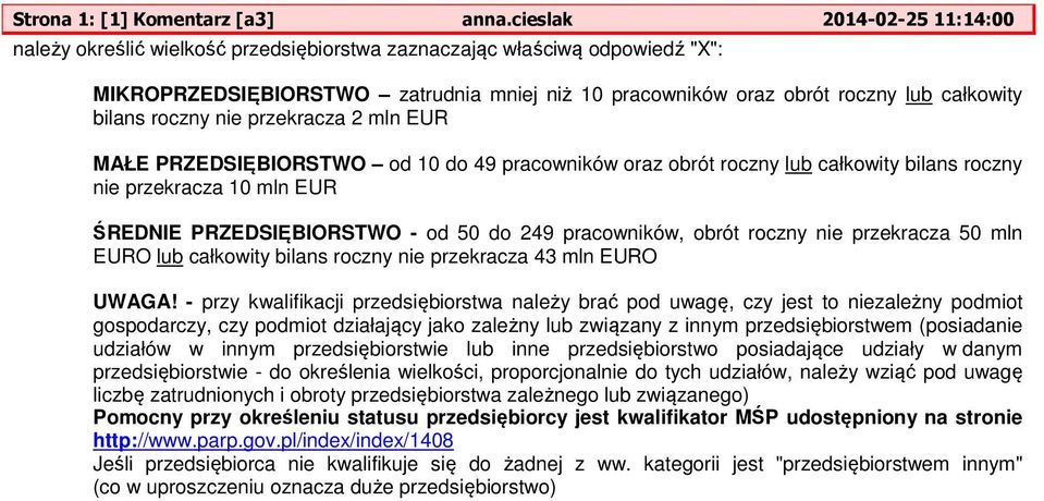 roczny przekracza 2 mln EUR MAŁE PRZEDSIĘBIORSTWO od 10 do 49 pracowników oraz obrót roczny lub całkowity bilans roczny przekracza 10 mln EUR ŚREDNIE PRZEDSIĘBIORSTWO - od 50 do 249 pracowników,