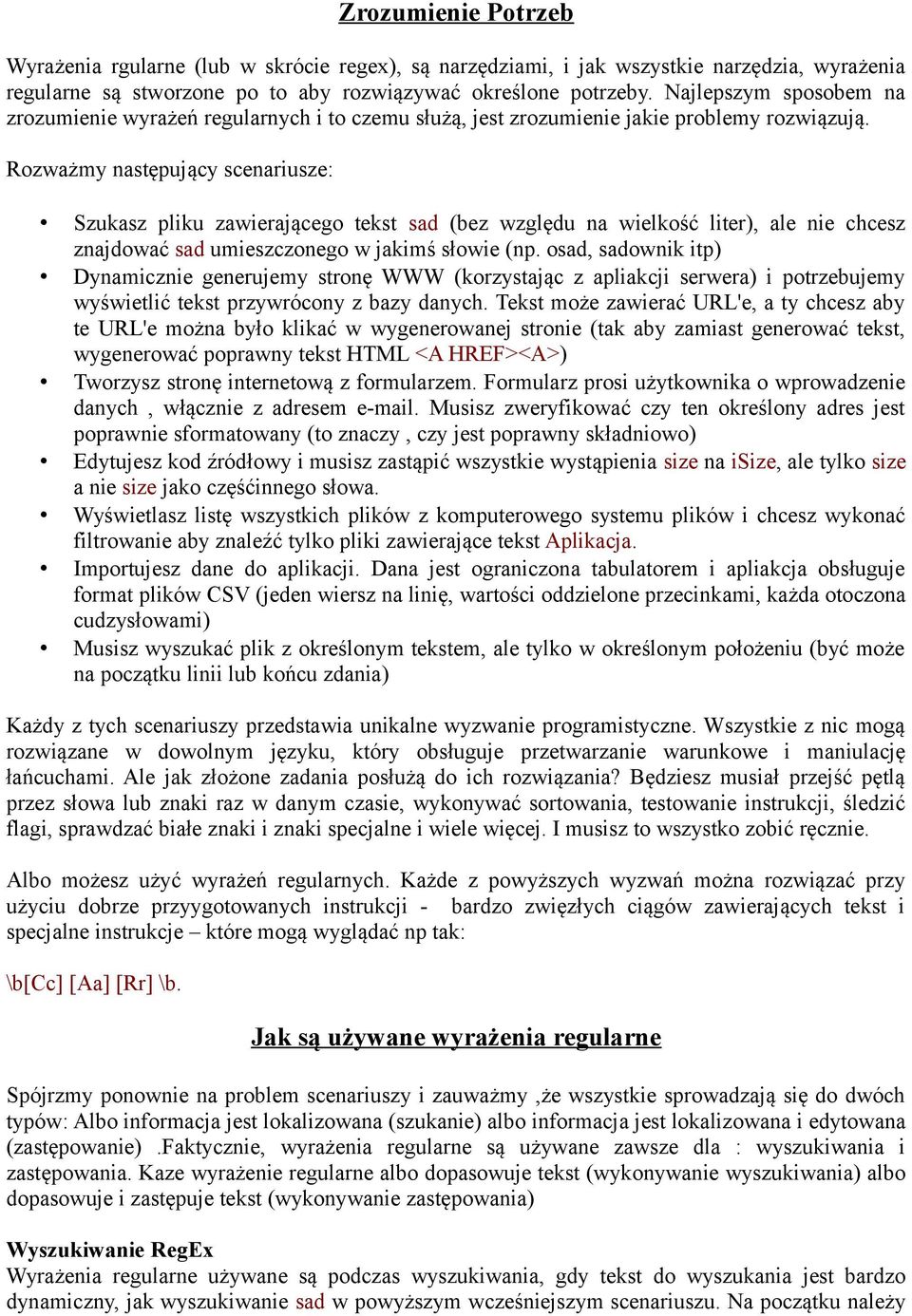 Rozważmy następujący scenariusze: Szukasz pliku zawierającego tekst sad (bez względu na wielkość liter), ale nie chcesz znajdować sad umieszczonego w jakimś słowie (np.