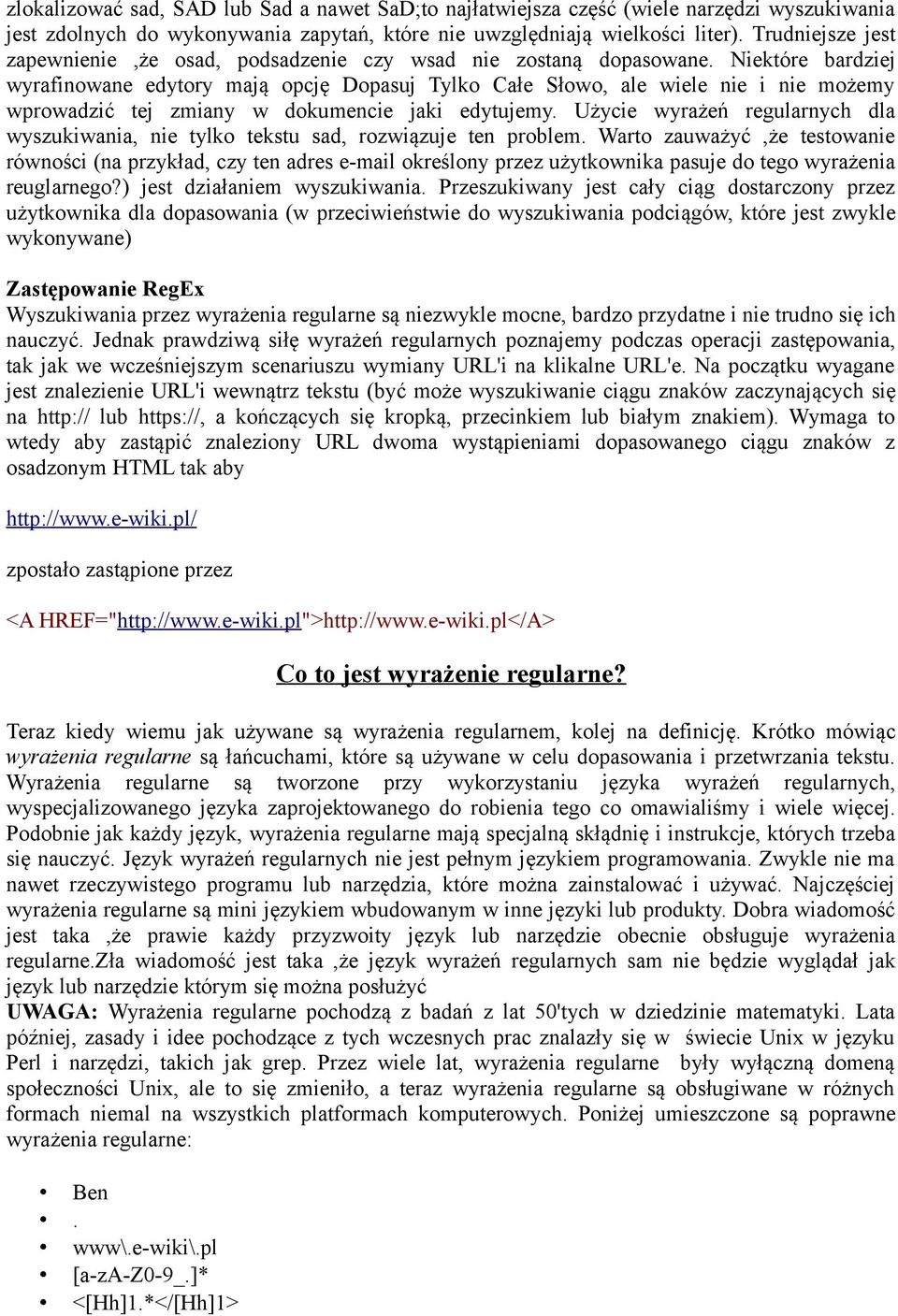 Niektóre bardziej wyrafinowane edytory mają opcję Dopasuj Tylko Całe Słowo, ale wiele nie i nie możemy wprowadzić tej zmiany w dokumencie jaki edytujemy.