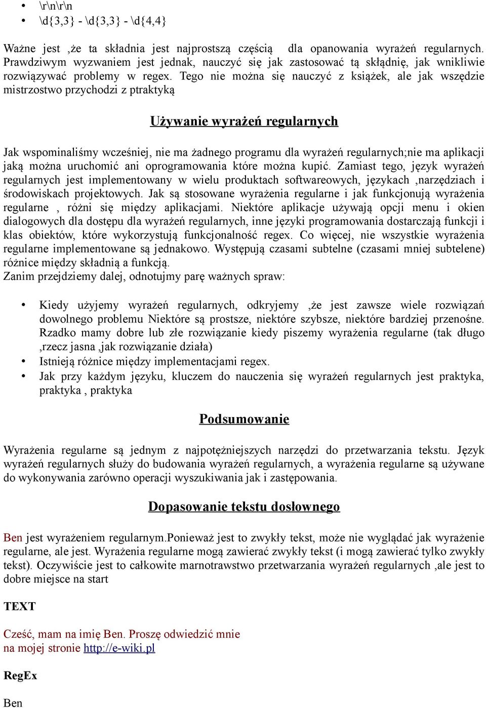 Tego nie można się nauczyć z książek, ale jak wszędzie mistrzostwo przychodzi z ptraktyką Używanie wyrażeń regularnych Jak wspominaliśmy wcześniej, nie ma żadnego programu dla wyrażeń regularnych;nie