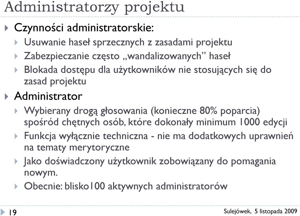 głosowania (konieczne 80% poparcia) spośród chętnych osób, które dokonały minimum 1000 edycji Funkcja wyłącznie techniczna - nie ma