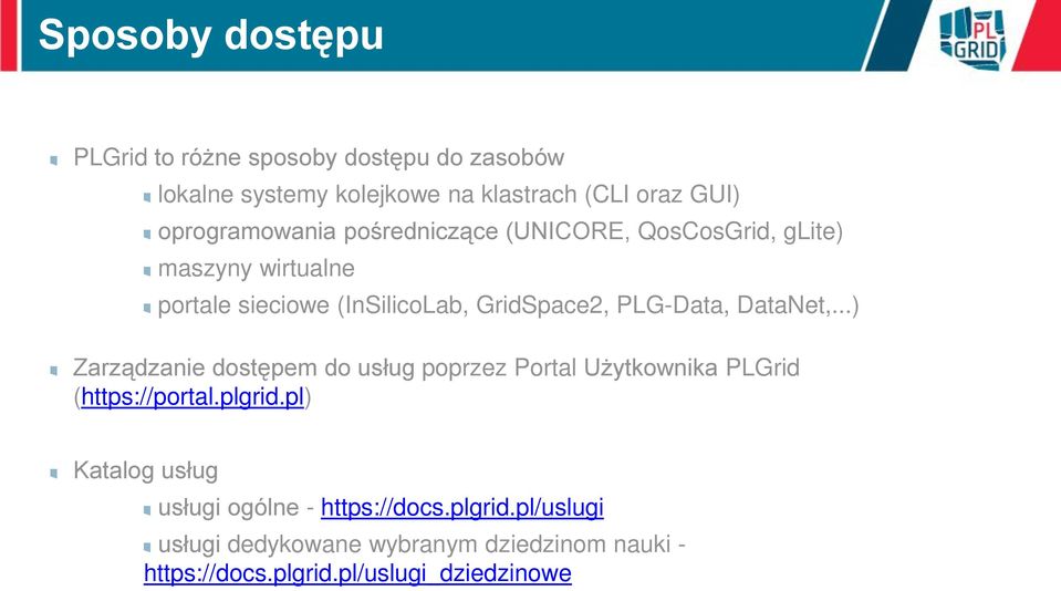 PLG-Data, DataNet,...) Zarządzanie dostępem do usług poprzez Portal Użytkownika PLGrid (https://portal.plgrid.