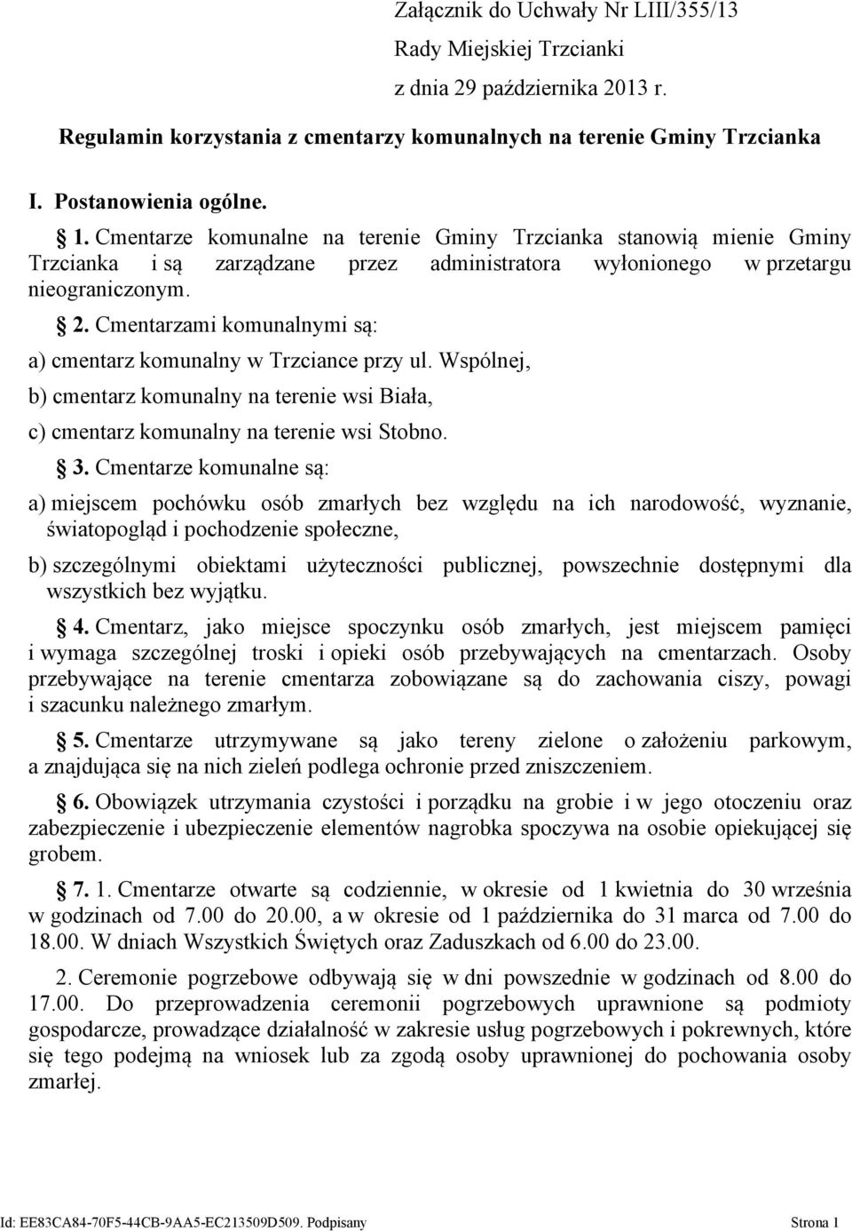 Cmentarzami komunalnymi są: a) cmentarz komunalny w Trzciance przy ul. Wspólnej, b) cmentarz komunalny na terenie wsi Biała, c) cmentarz komunalny na terenie wsi Stobno. 3.