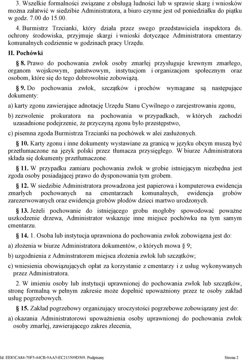 ochrony środowiska, przyjmuje skargi i wnioski dotyczące Administratora cmentarzy komunalnych codziennie w godzinach pracy Urzędu. II. Pochówki 8.