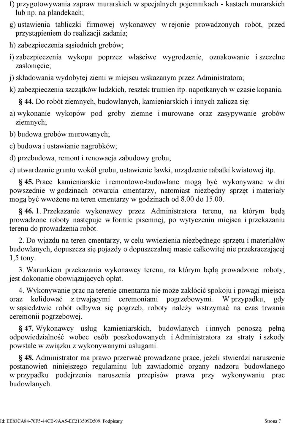 poprzez właściwe wygrodzenie, oznakowanie i szczelne zasłonięcie; j) składowania wydobytej ziemi w miejscu wskazanym przez Administratora; k) zabezpieczenia szczątków ludzkich, resztek trumien itp.